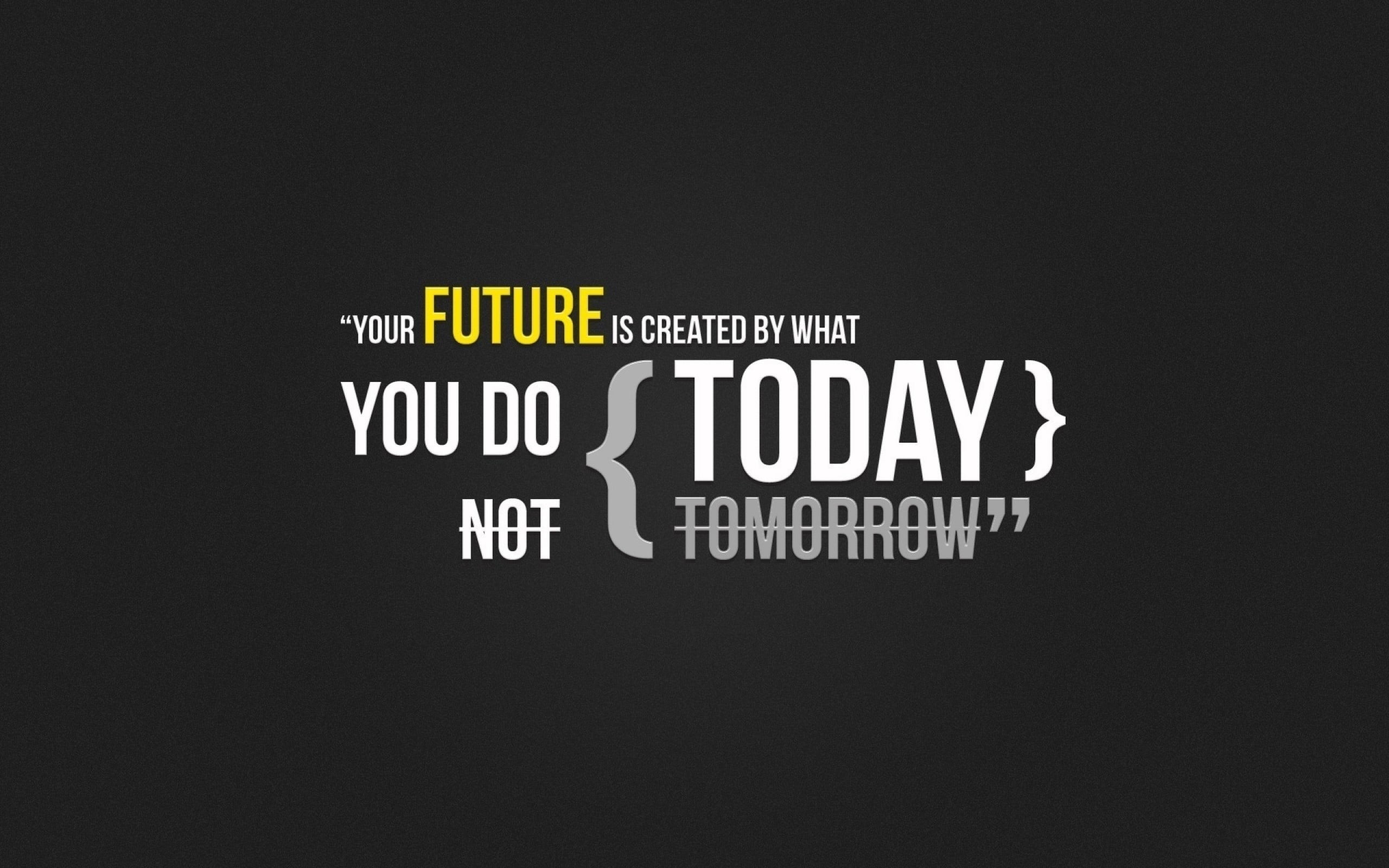 your future is created by what you do today text, quote, simple