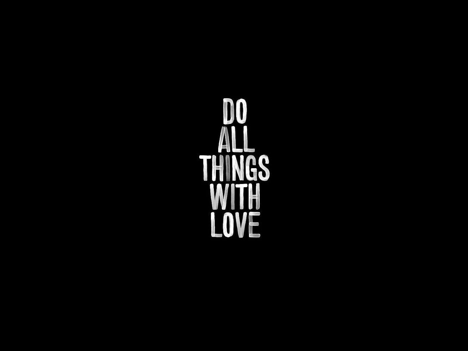 do all things with love text, Misc, Motivational