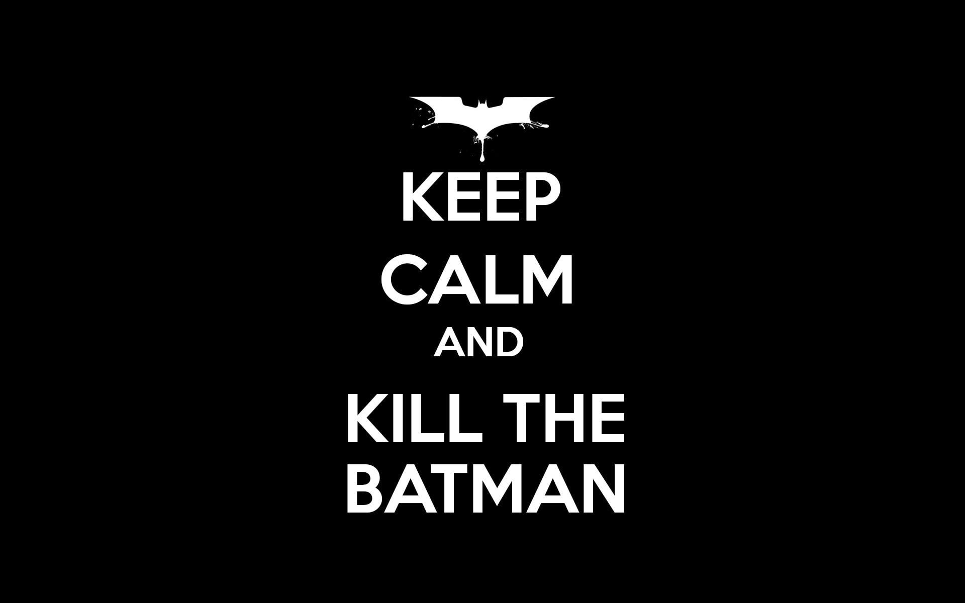 Keep Calm and Kill the Batman, keep calm and kill the batman