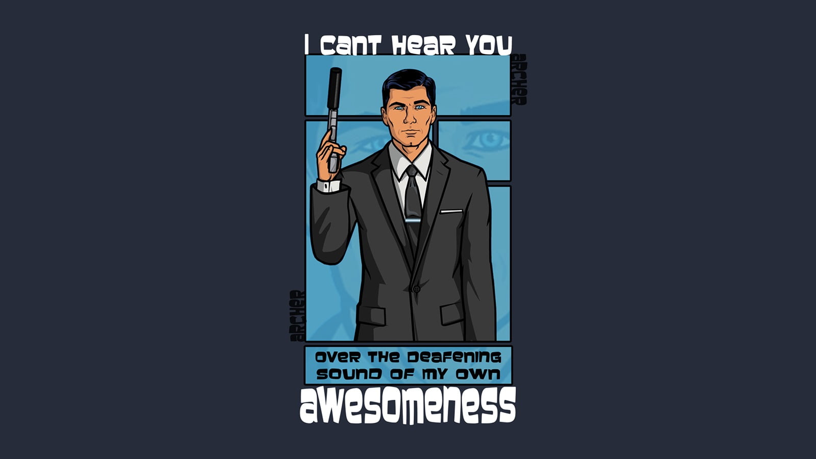 i cant hear your awesomeness memes, Archer (TV show), males, business person