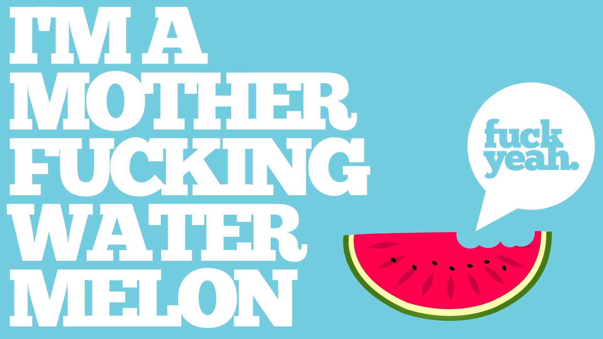 i'm a mother fucking water melon text, background, watermelon