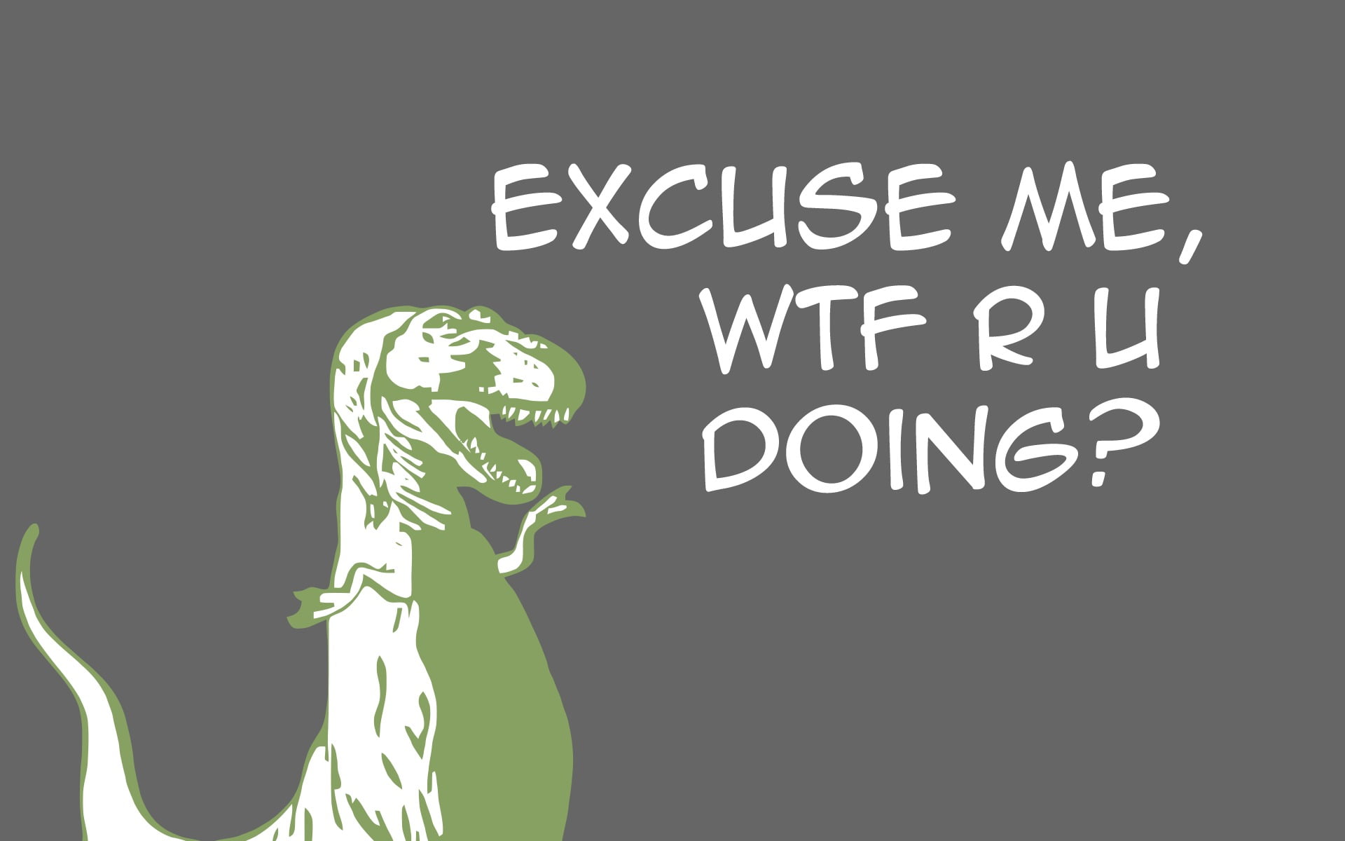 excuse me wtf r u doing? text, dinosaurs, humor, artwork, communication