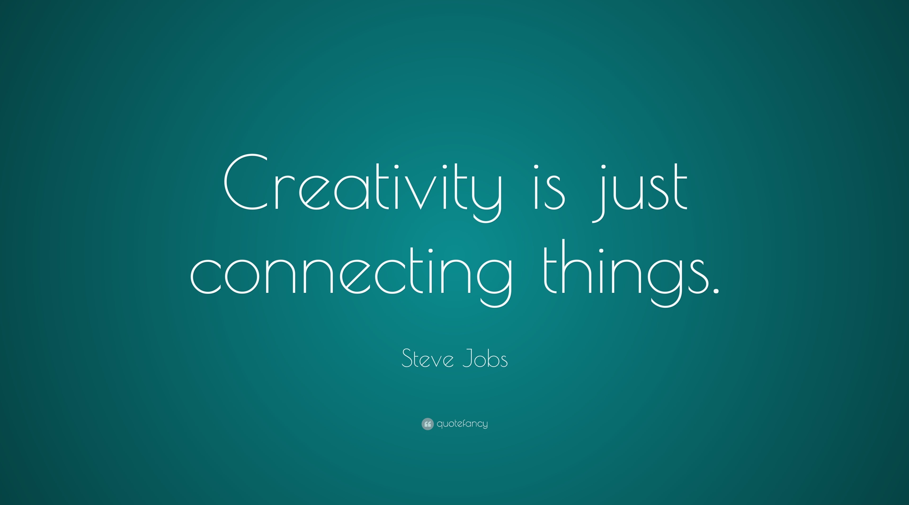 Creativity is just connecting things, Creativity is just connecting things Steve Jobs quote