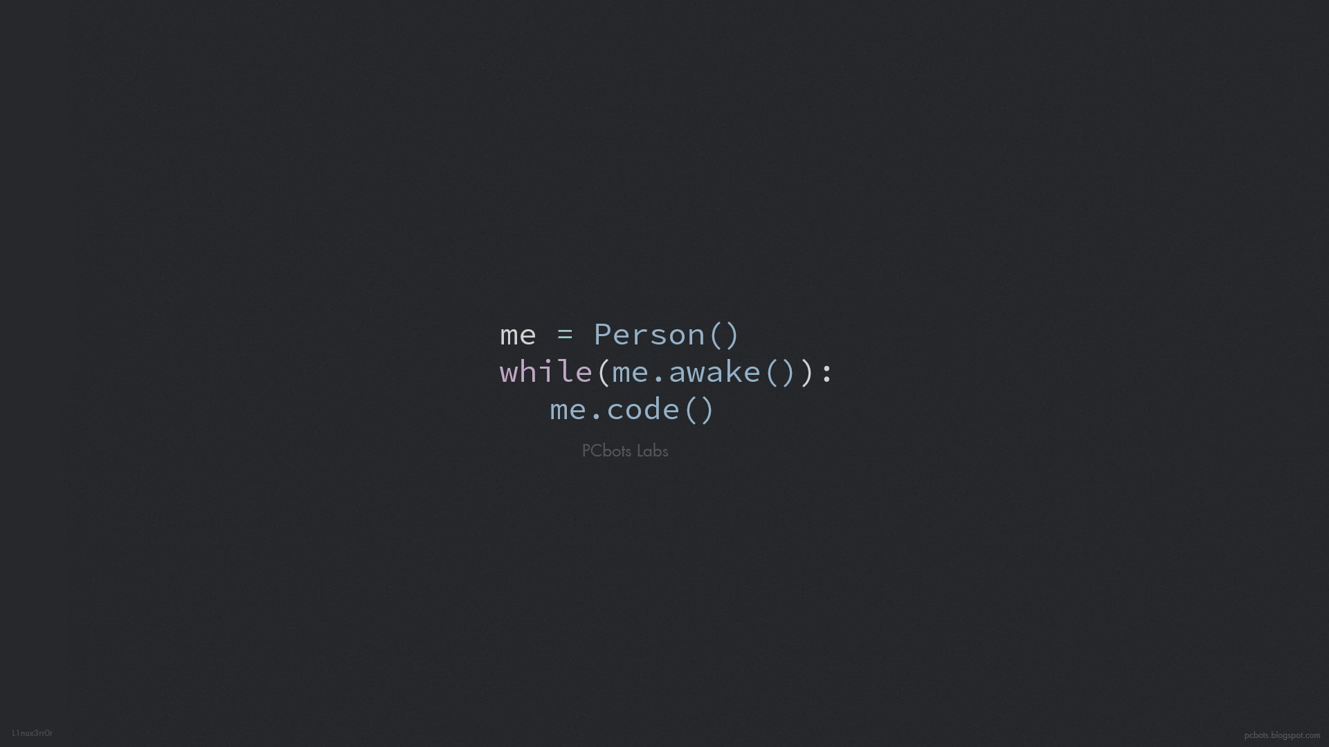 me=person() while(me.awake()): text, Technology, Programming