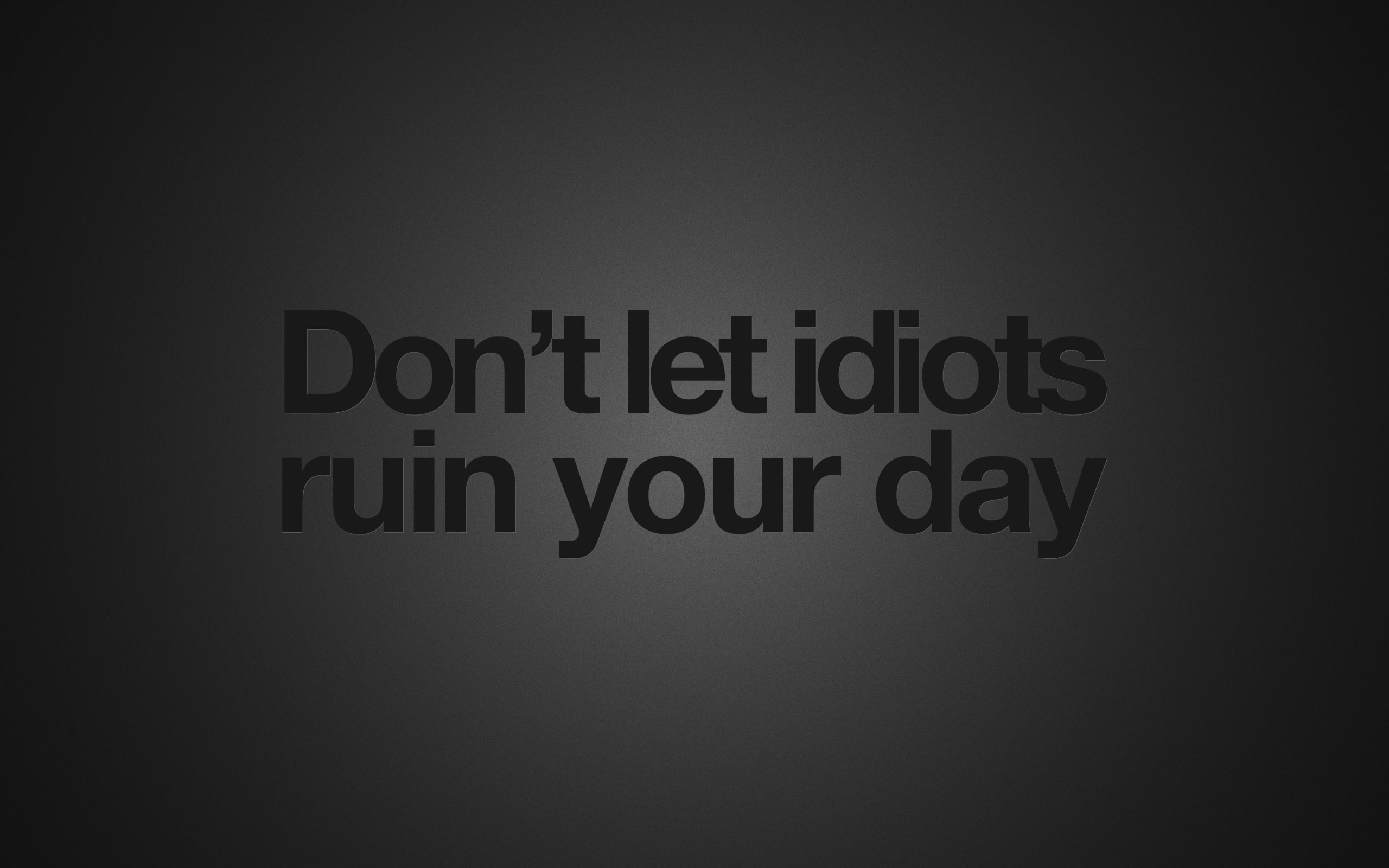 don't let idiots ruin your day text, quote, humor, minimalism