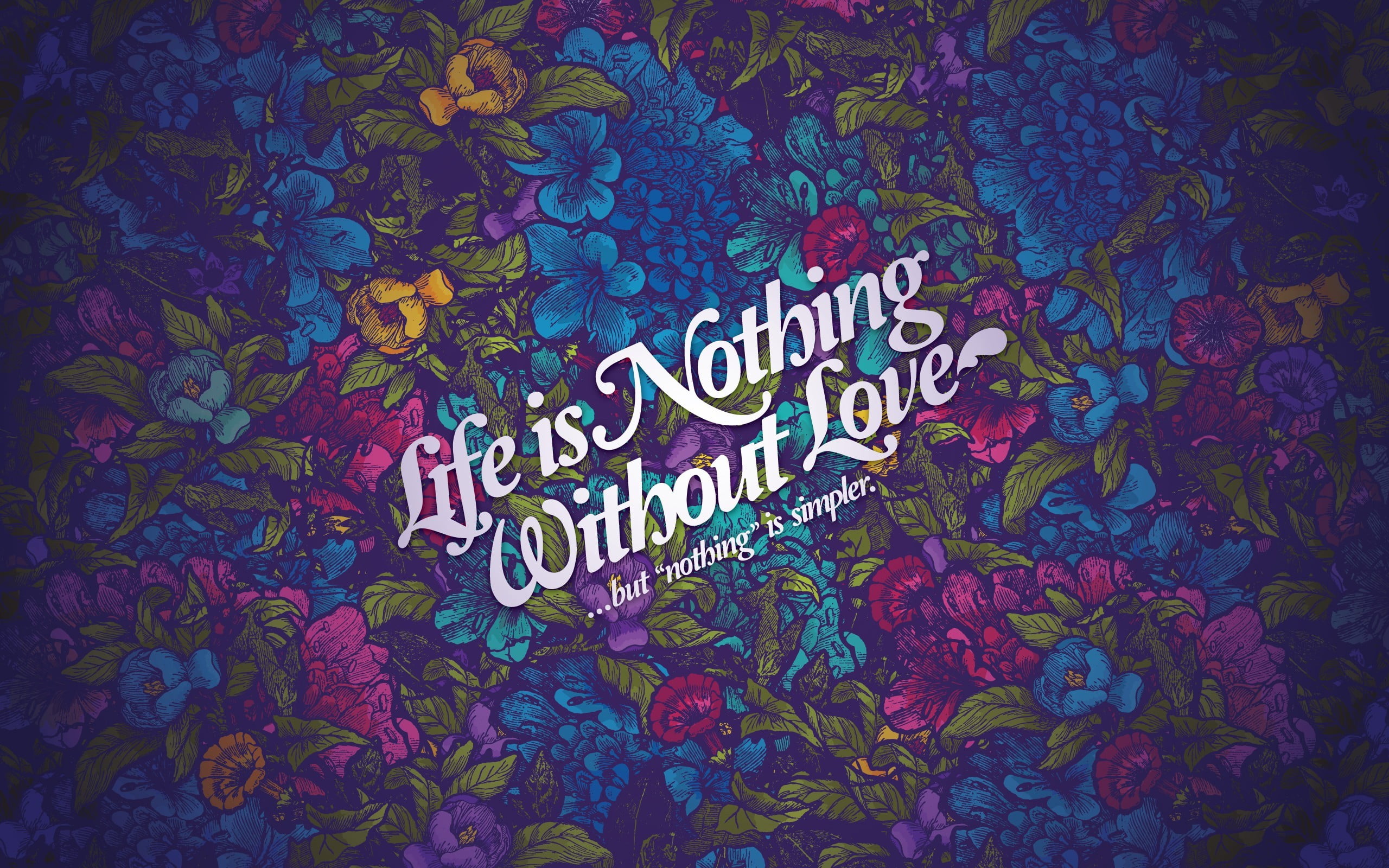 life is nothing without love text, Jared Nickerson, flowers, typography