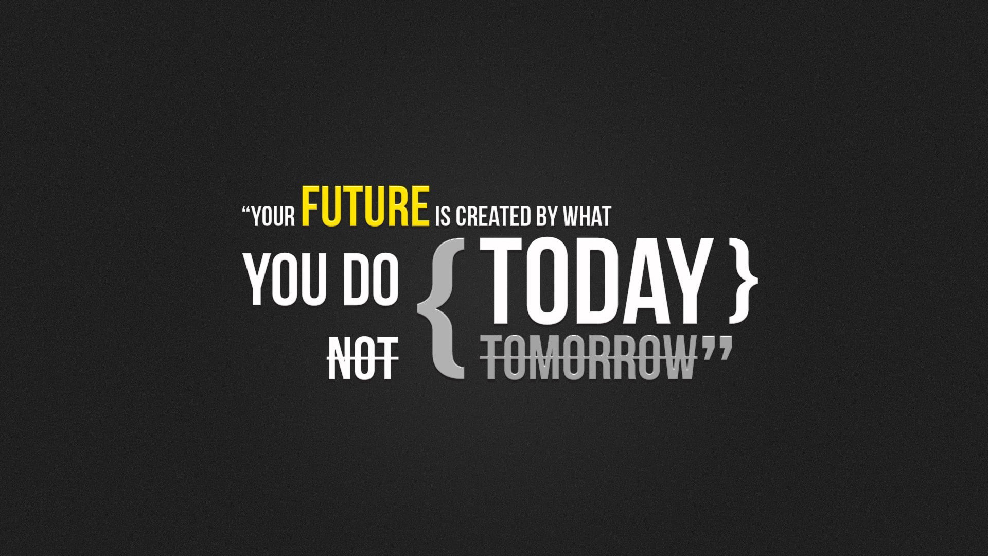 Your Future HD, your future is created by what you do today not tomorrow