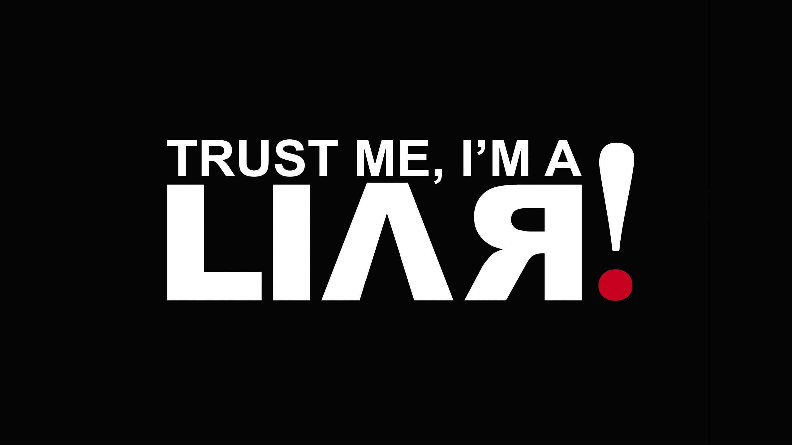 Trust Me I AM A LIAR