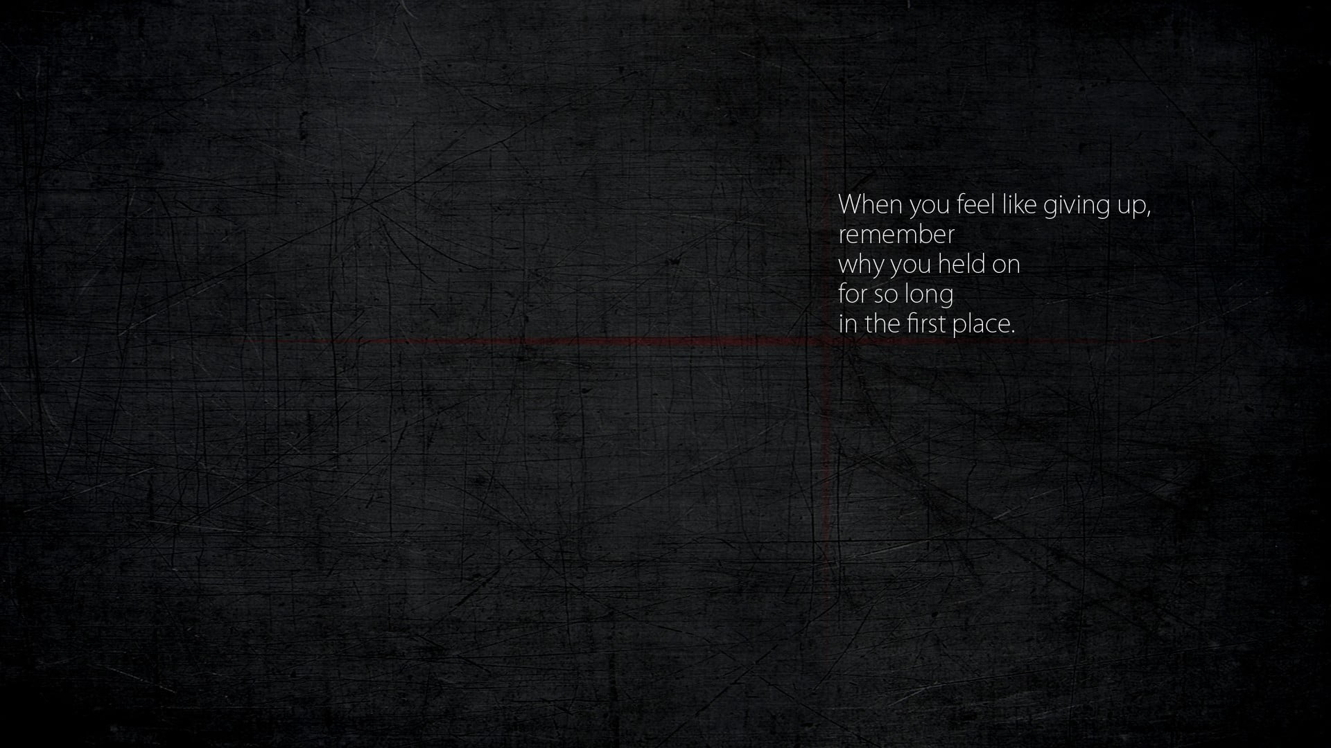 white text with black background, When you feel like giving up, remember why you held on for so long in the first place.